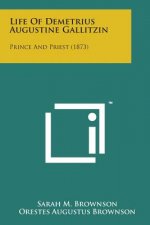Life of Demetrius Augustine Gallitzin: Prince and Priest (1873)