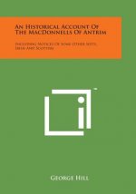 An Historical Account of the Macdonnells of Antrim: Including Notices of Some Other Septs, Irish and Scottish