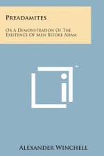 Preadamites: Or a Demonstration of the Existence of Men Before Adam