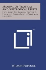 Manual of Tropical and Subtropical Fruits: Excluding the Banana, Coconut, Pineapple, Citrus Fruits, Olive and Fig (1920)