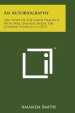 An Autobiography: The Story of the Lords Dealings with Mrs. Amanda Smith, the Colored Evangelist (1921)