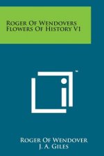 Roger of Wendovers Flowers of History V1