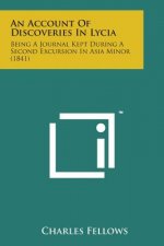 An Account of Discoveries in Lycia: Being a Journal Kept During a Second Excursion in Asia Minor (1841)