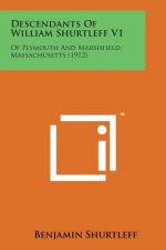 Descendants of William Shurtleff V1: Of Plymouth and Marshfield, Massachusetts (1912)