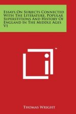 Essays On Subjects Connected With The Literature, Popular Superstitions And History Of England In The Middle Ages V1