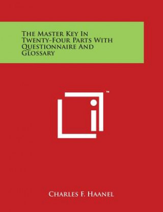 The Master Key In Twenty-Four Parts With Questionnaire And Glossary