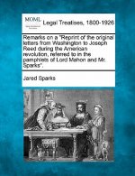 Remarks on a Reprint of the Original Letters from Washington to Joseph Reed During the American Revolution, Referred to in the Pamphlets of Lord Mahon