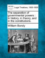 The Separation of Governmental Powers: In History, in Theory, and in the Constitutions.