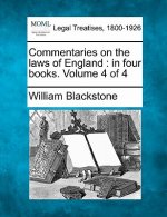 Commentaries on the Laws of England: In Four Books. Volume 4 of 4