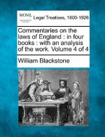 Commentaries on the Laws of England: In Four Books: With an Analysis of the Work. Volume 4 of 4