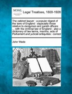 The Cabinet Lawyer: A Popular Digest of the Laws of England: Especially Those Relative to Clergymen and Parish Officers ... with the Crimi