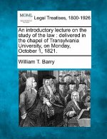 An Introductory Lecture on the Study of the Law: Delivered in the Chapel of Transylvania University, on Monday, October 1, 1821.