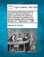 The Training of the Lawyer and Its Relation to General Education: A Paper Read Before the American Social Science Association at Its General Meeting H