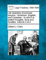 Life Sketches of Eminent Lawyers: American, English, and Canadian: To Which Is Added Thoughts, Facts and Facetiae. Volume 2 of 2
