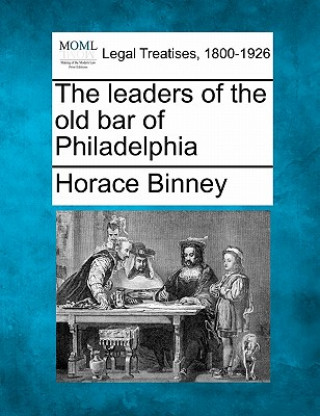 The Leaders of the Old Bar of Philadelphia