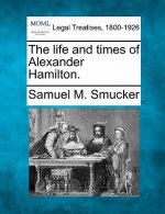 The Life and Times of Alexander Hamilton.