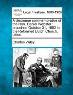 A Discourse Commemorative of the Hon. Daniel Webster: Preached October 31, 1852 in the Reformed Dutch Church, Utica.