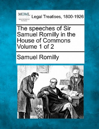 The Speeches of Sir Samuel Romilly in the House of Commons Volume 1 of 2