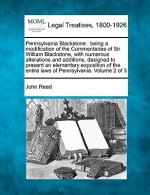 Pennsylvania Blackstone: Being a Modification of the Commentaries of Sir William Blackstone, with Numerous Alterations and Additions, Designed