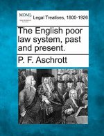 The English Poor Law System, Past and Present.