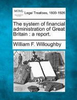 The System of Financial Administration of Great Britain: A Report.