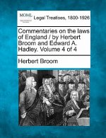 Commentaries on the Laws of England / By Herbert Broom and Edward A. Hadley. Volume 4 of 4