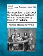 Business Law: A Text-Book for Schools and Colleges: With an Introduction by Roland P. Falkner.