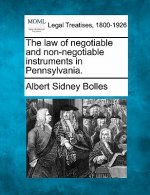 The Law of Negotiable and Non-Negotiable Instruments in Pennsylvania.