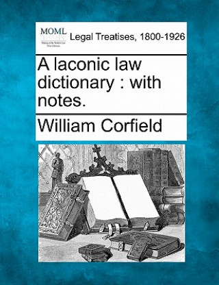 A Laconic Law Dictionary: With Notes.