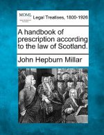 A Handbook of Prescription According to the Law of Scotland.