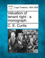 Valuation of Tenant Right: A Monograph.