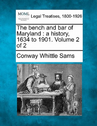 The Bench and Bar of Maryland: A History, 1634 to 1901. Volume 2 of 2