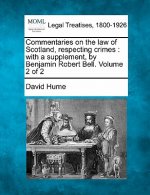 Commentaries on the Law of Scotland, Respecting Crimes: With a Supplement, by Benjamin Robert Bell. Volume 2 of 2