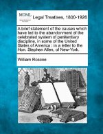 A Brief Statement of the Causes Which Have Led to the Abandonment of the Celebrated System of Penitentiary Discipline, in Some of the United States of