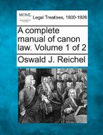 A Complete Manual of Canon Law. Volume 1 of 2