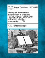 History of the Western Insurrection in Western Pennsylvania: Commonly Called the Whiskey Insurrection, 1794.
