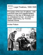 Principles of the Law of Nations: With Practical Notes and Supplementary Essays on the Law of Blockade and on Contraband of War: To Which Is Added, Di
