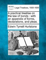 A Practical Treatise on the Law of Bonds: With an Appendix of Forms, Declarations, and Pleas.