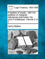 A Treatise of Equity: With the Addition of Marginal References and Notes / By John Fonblanque. Volume 2 of 2