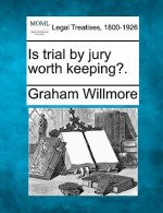 Is Trial by Jury Worth Keeping?.