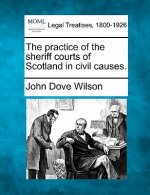 The Practice of the Sheriff Courts of Scotland in Civil Causes.