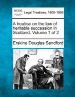 A Treatise on the Law of Heritable Succession in Scotland. Volume 1 of 2
