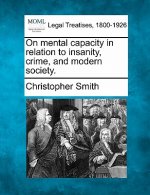 On Mental Capacity in Relation to Insanity, Crime, and Modern Society.