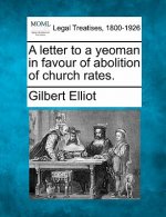 A Letter to a Yeoman in Favour of Abolition of Church Rates.