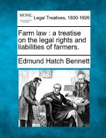 Farm Law: A Treatise on the Legal Rights and Liabilities of Farmers.