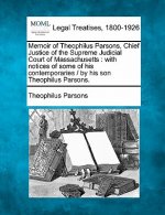 Memoir of Theophilus Parsons, Chief Justice of the Supreme Judicial Court of Massachusetts: With Notices of Some of His Contemporaries / By His Son Th