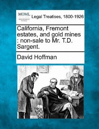 California, Fremont Estates, and Gold Mines: Non-Sale to Mr. T.D. Sargent.