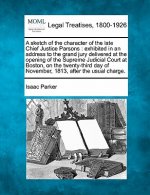A Sketch of the Character of the Late Chief Justice Parsons: Exhibited in an Address to the Grand Jury Delivered at the Opening of the Supreme Judicia