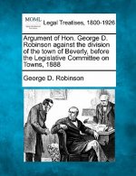 Argument of Hon. George D. Robinson Against the Division of the Town of Beverly, Before the Legislative Committee on Towns, 1888