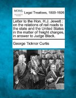 Letter to the Hon. H.J. Jewett: On the Relations of Rail Roads to the State and the United States in the Matter of Freight Charges, in Answer to Judge
